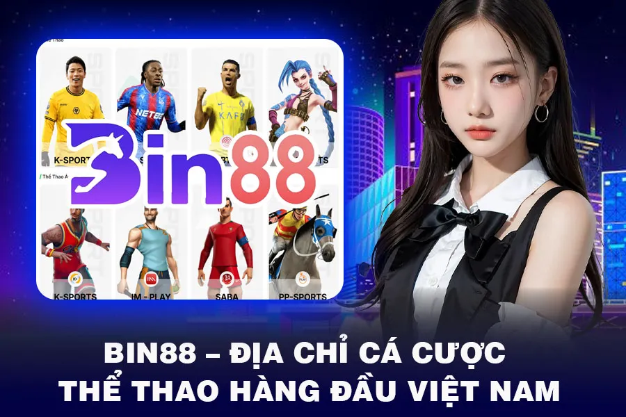 Bin88 – Địa Chỉ Cá Cược Thể Thao Hàng Đầu Việt Nam