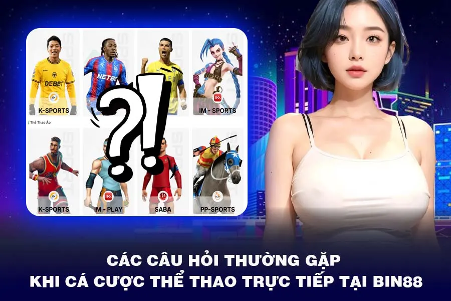 Các Câu Hỏi Thường Gặp Khi Cá Cược Thể Thao Trực Tiếp Tại Bin88