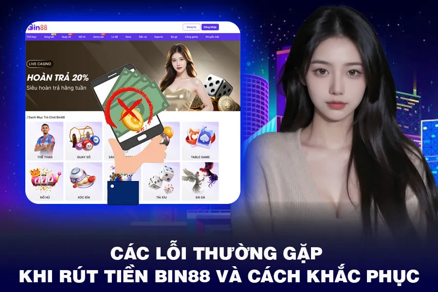 Các Lỗi Thường Gặp Khi Rút Tiền Bin88 Và Cách Khắc Phục