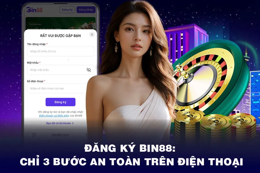 Đăng Ký Bin88: Chỉ 3 Bước An Toàn trên Điện Thoại