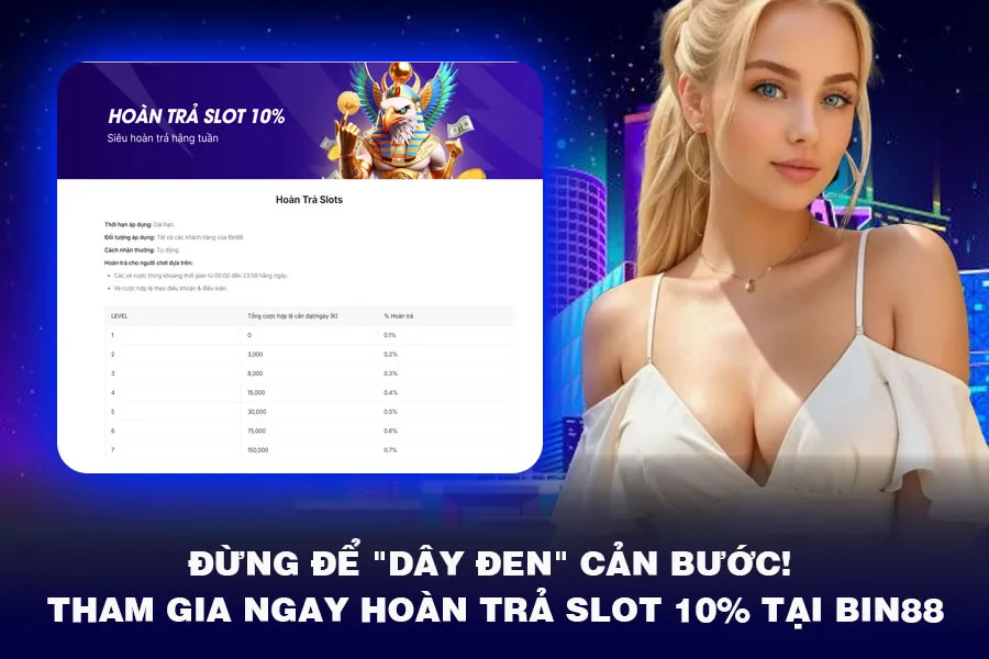 Tham Gia Ngay Hoàn Trả Slot 10% Tại Bin88