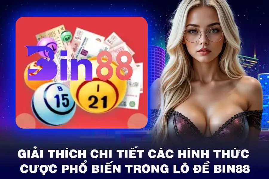 Giải Thích Chi Tiết Các Hình Thức Cược Phổ Biến Trong Lô Đề Bin88