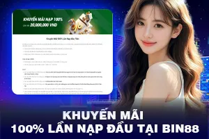 Khuyến Mãi 100% Lần Nạp Đầu Tại Bin88