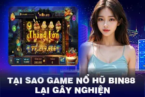 Tại Sao Game Nổ Hũ Bin88 Lại Gây Nghiện