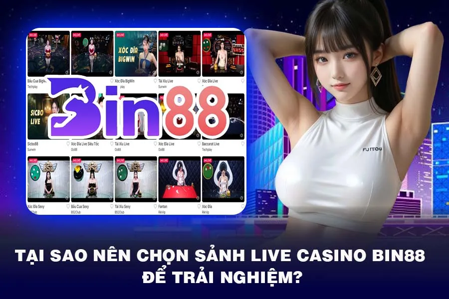 Tại Sao Nên Chọn Sảnh Live Casino Bin88 Để Trải Nghiệm